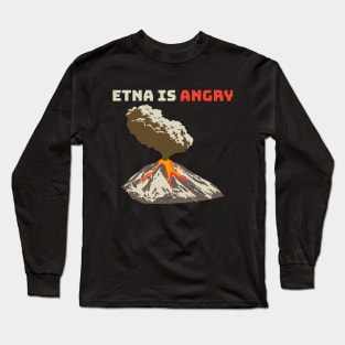 Mount Etna is Angry, Lava Flow, Volcanic Eruption Long Sleeve T-Shirt